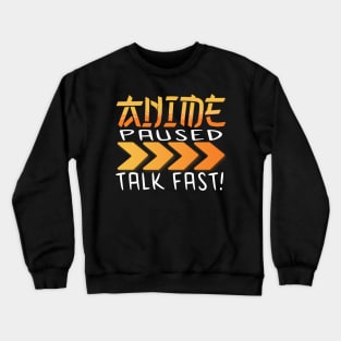 Anime Paused Talk Fast Crewneck Sweatshirt